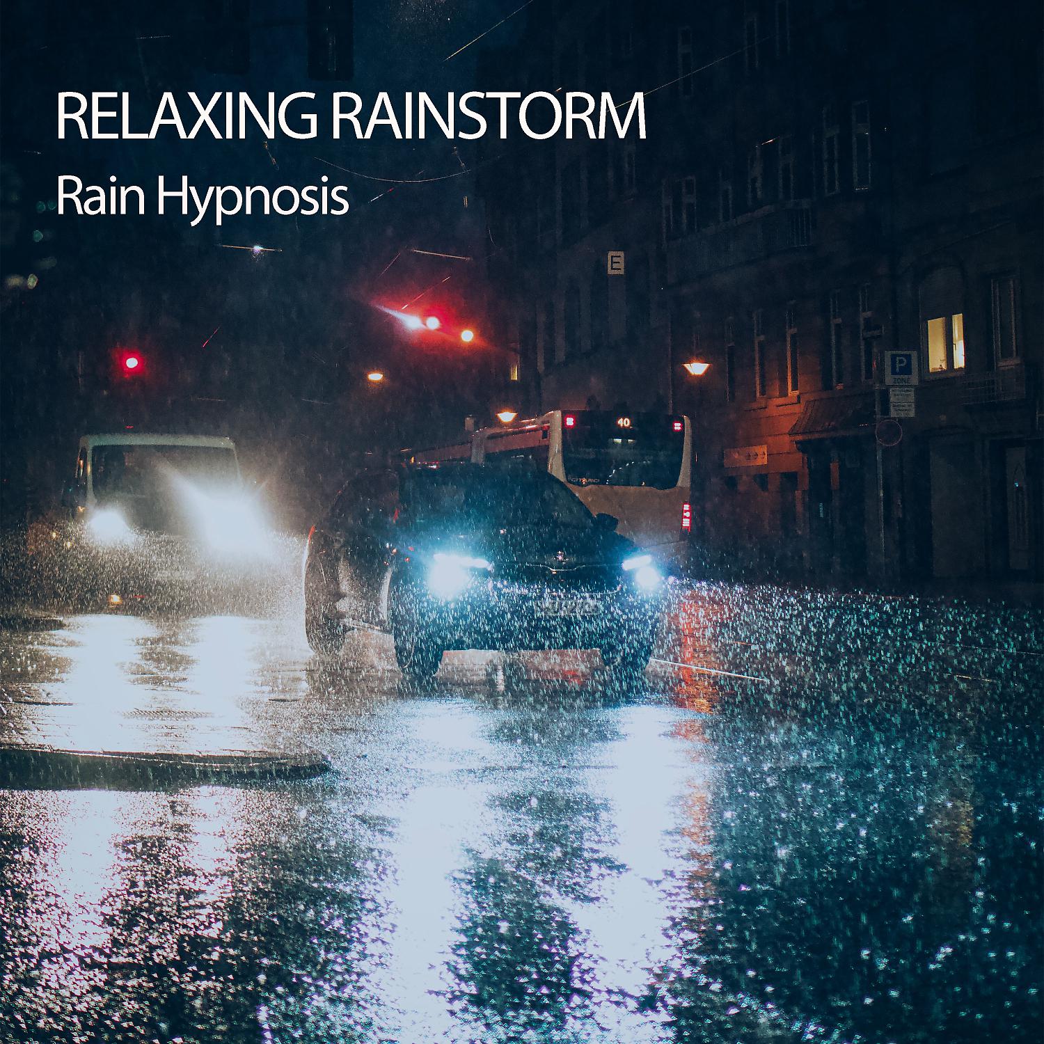 Постер альбома Relaxing Rainstorm: Rain Hypnosis