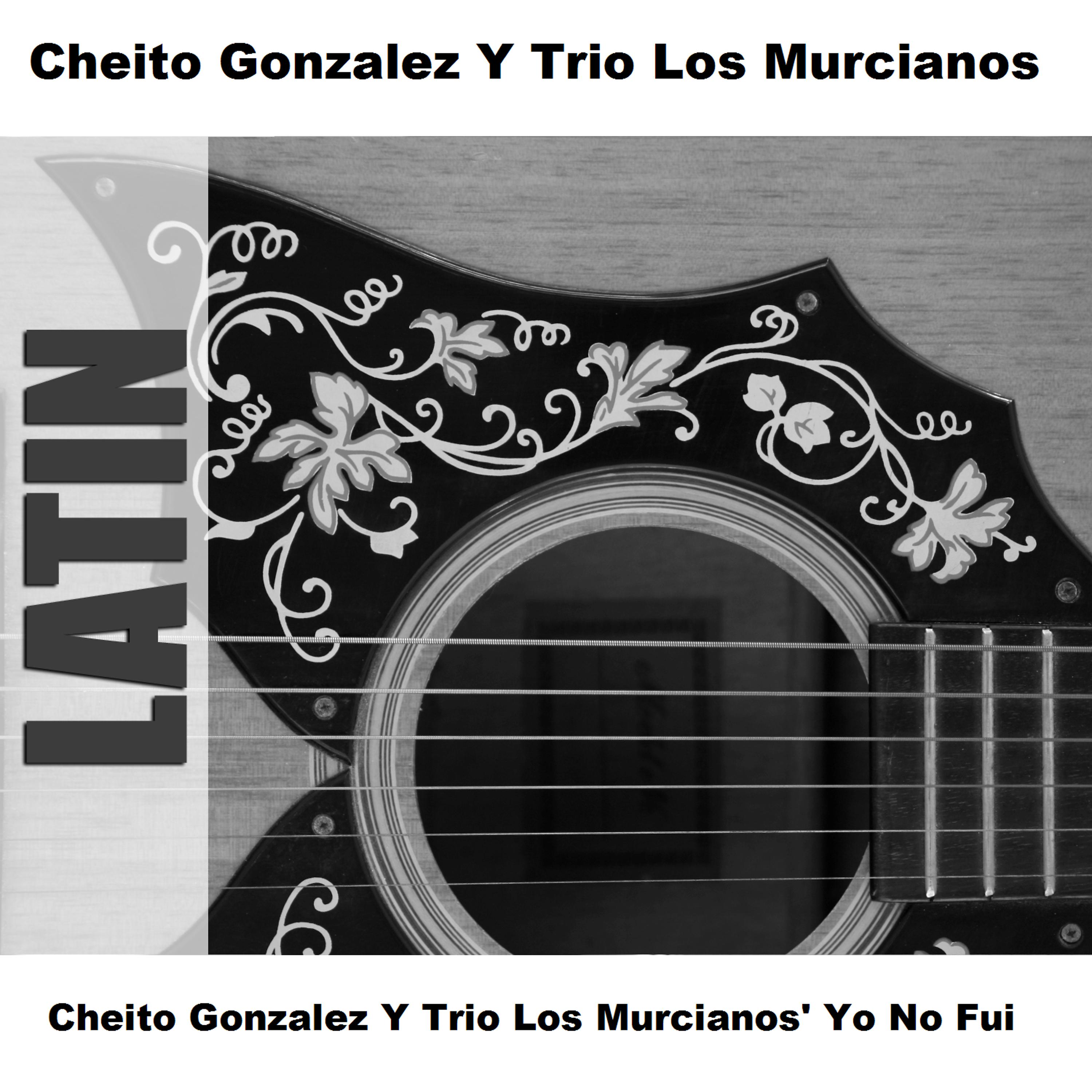 Постер альбома Cheito Gonzalez Y Trio Los Murcianos' Yo No Fui