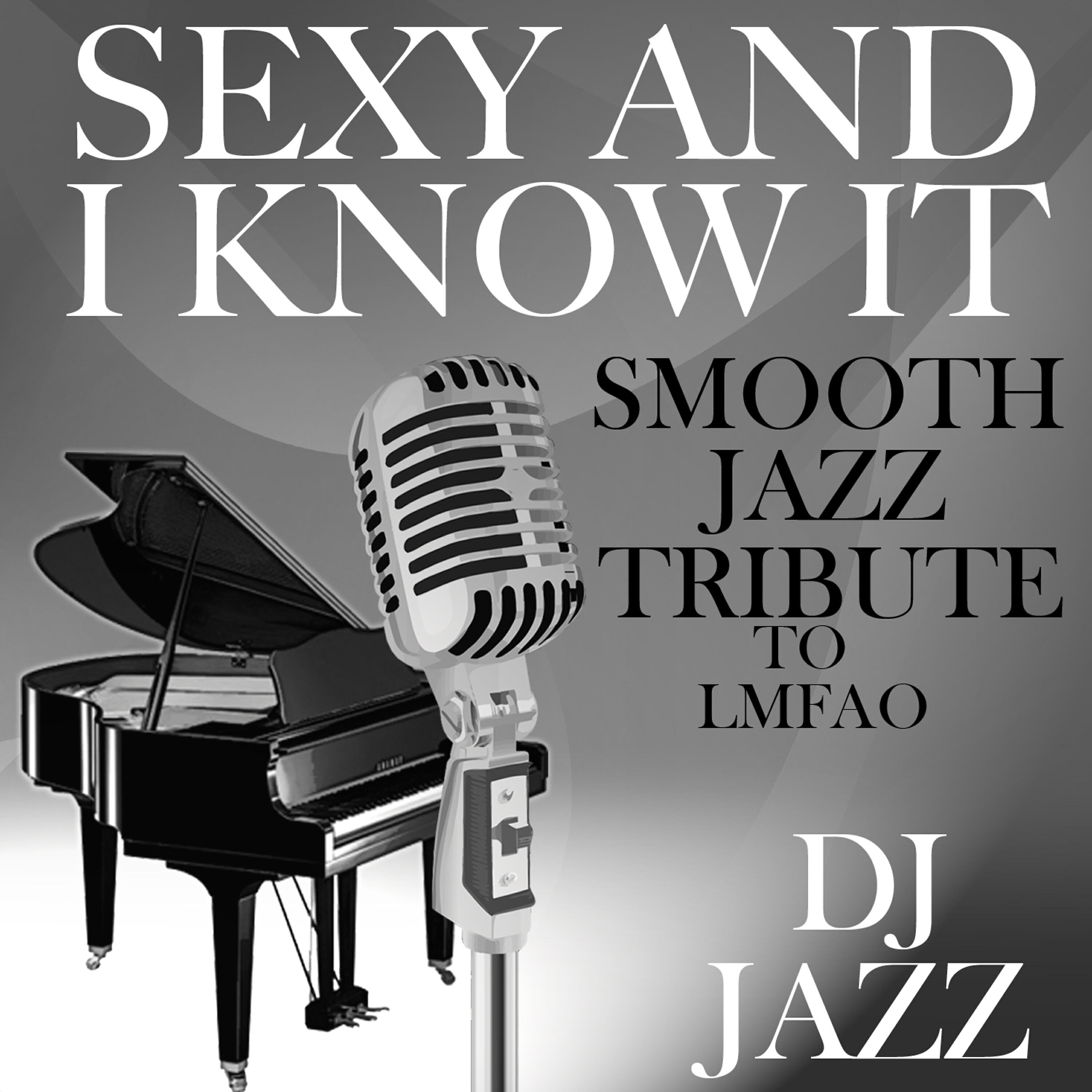 DJ Jazz - Sexy and I Know It (Smooth Jazz Cover Tribute to LMFAO)