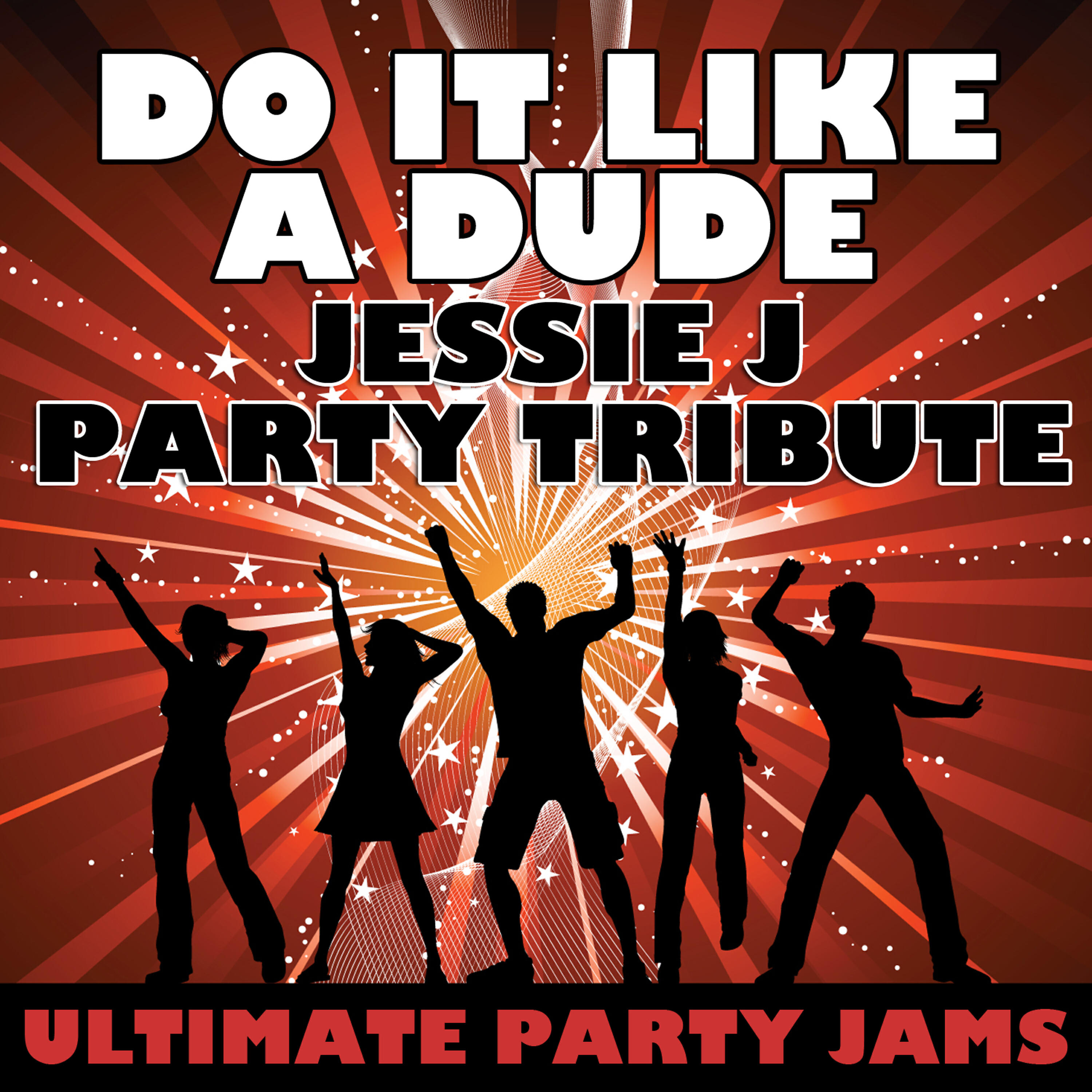 Ultimate Party Jams - Do It Like A Dude (Jessie J Party Tribute)
