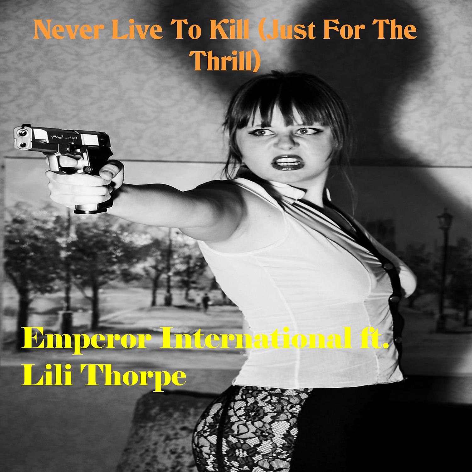 Постер альбома Never Live To Kill (Just For The Thrill) (feat. Lili Thorpe) [Femme Fatale]