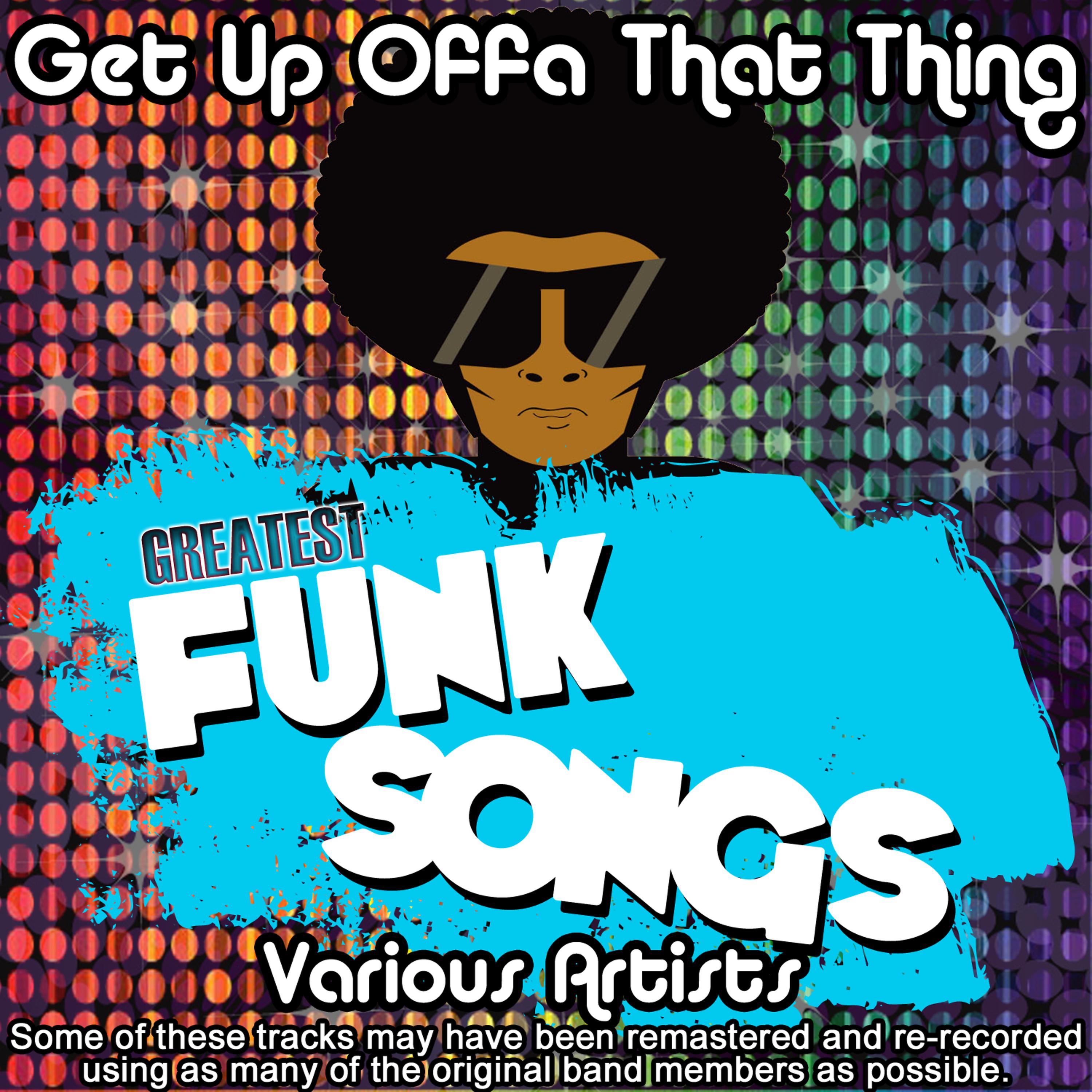Постер альбома Get Up Off That Thing - Greatest Funk Songs