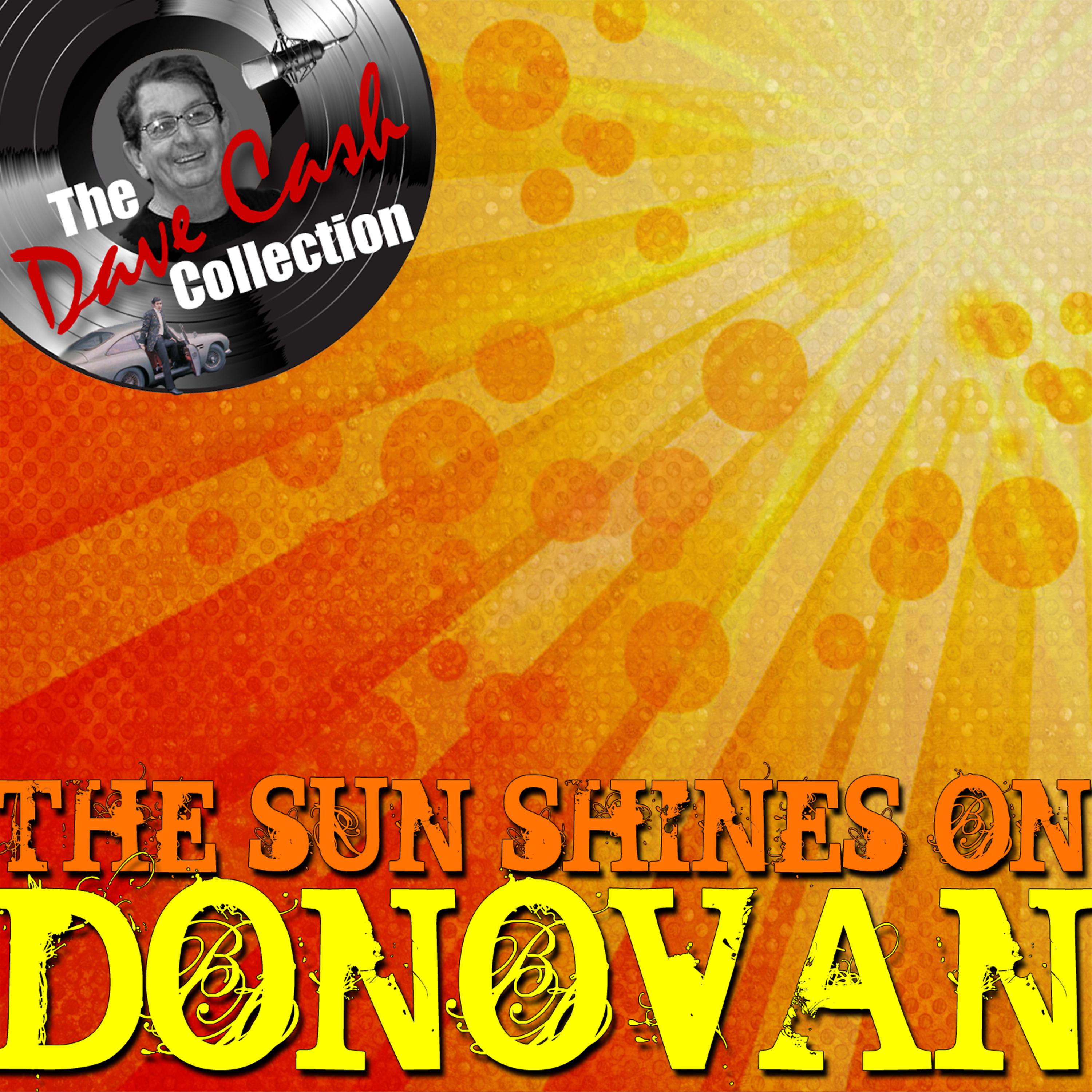 Постер альбома The Sun Shines On Donovan - [The Dave Cash Collection]