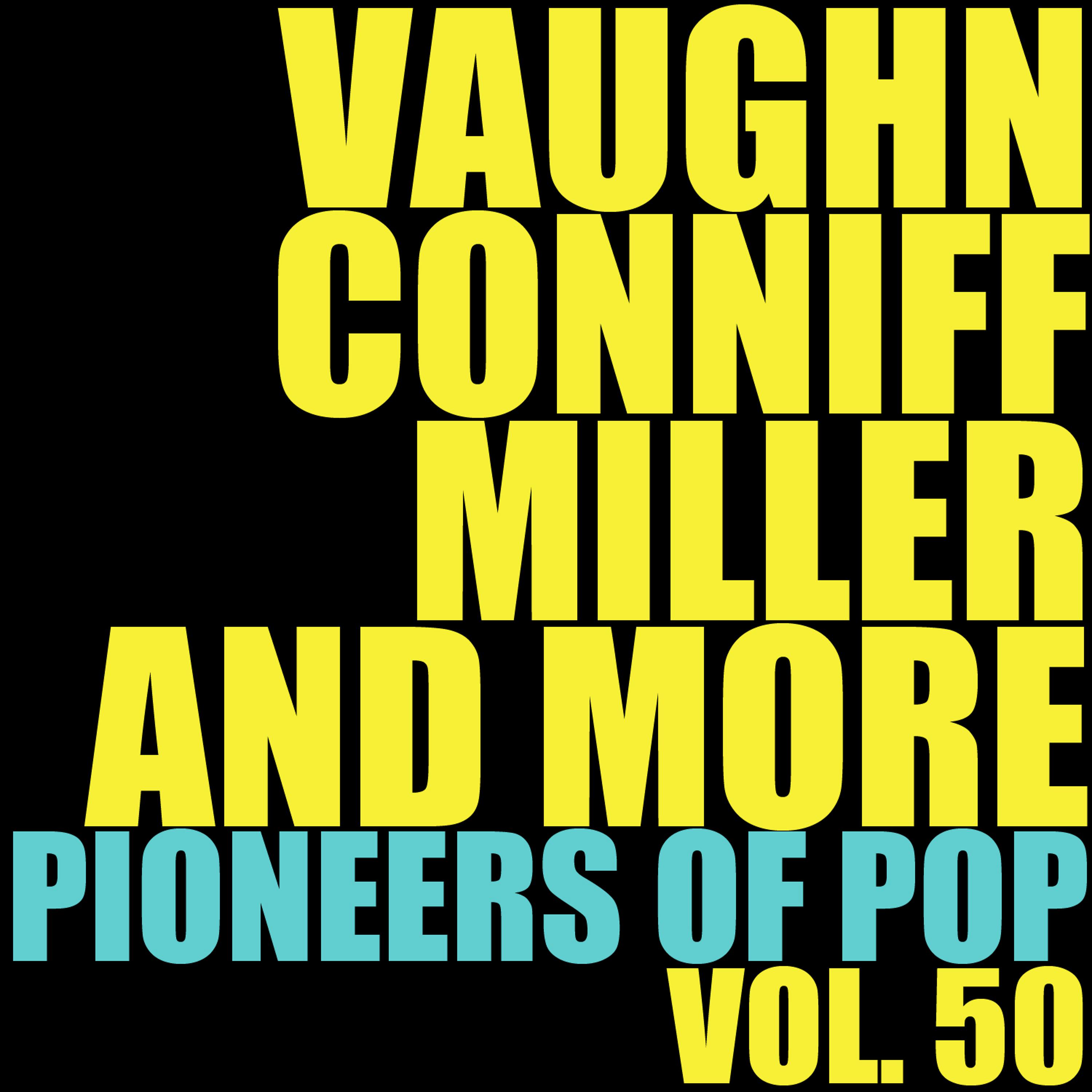 Постер альбома Vaughn, Conniff, Miller and More Pioneers of Pop, Vol. 50