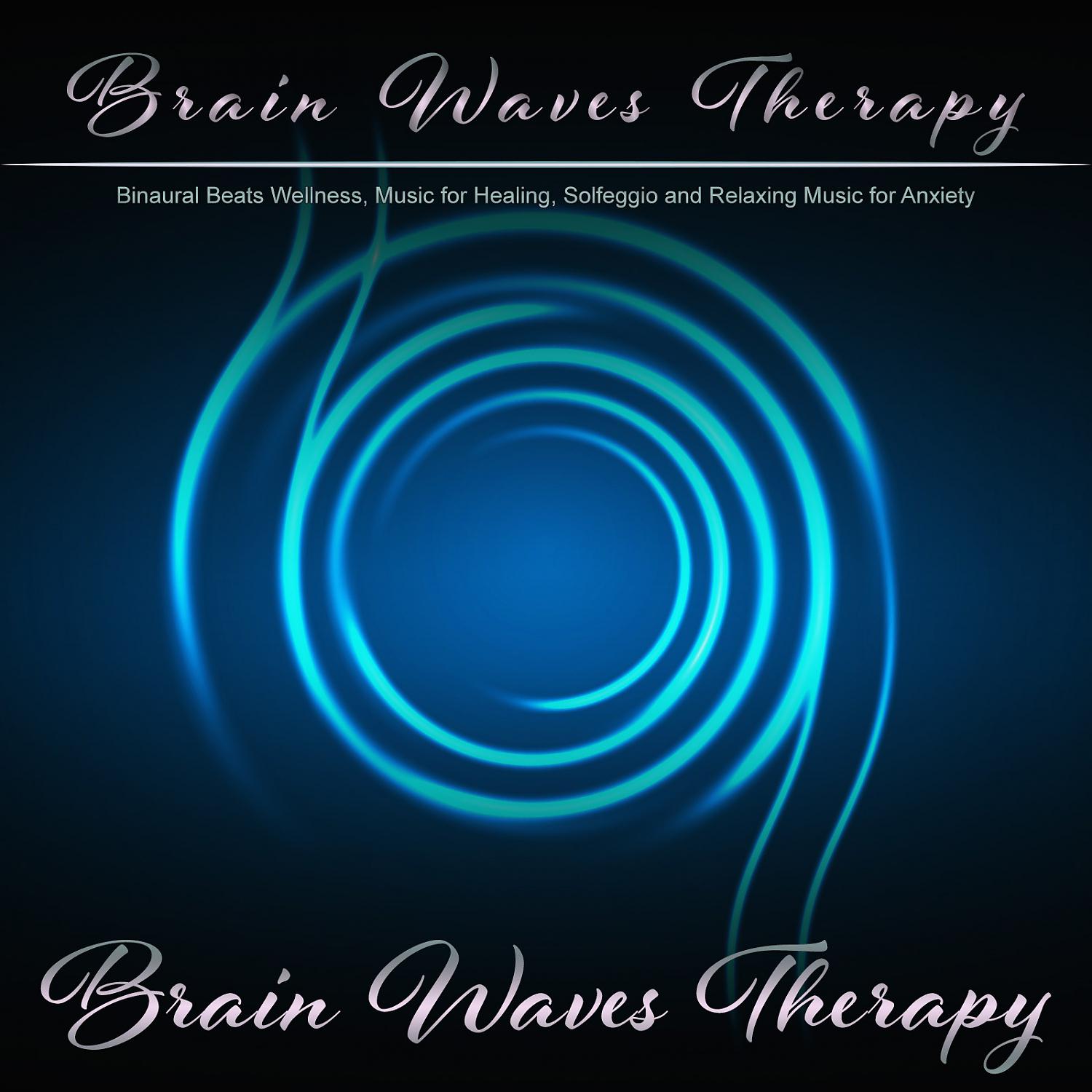 Постер альбома Brain Waves Therapy: Binaural Beats Wellness, Music for Healing, Solfeggio and Relaxing Music for Anxiety