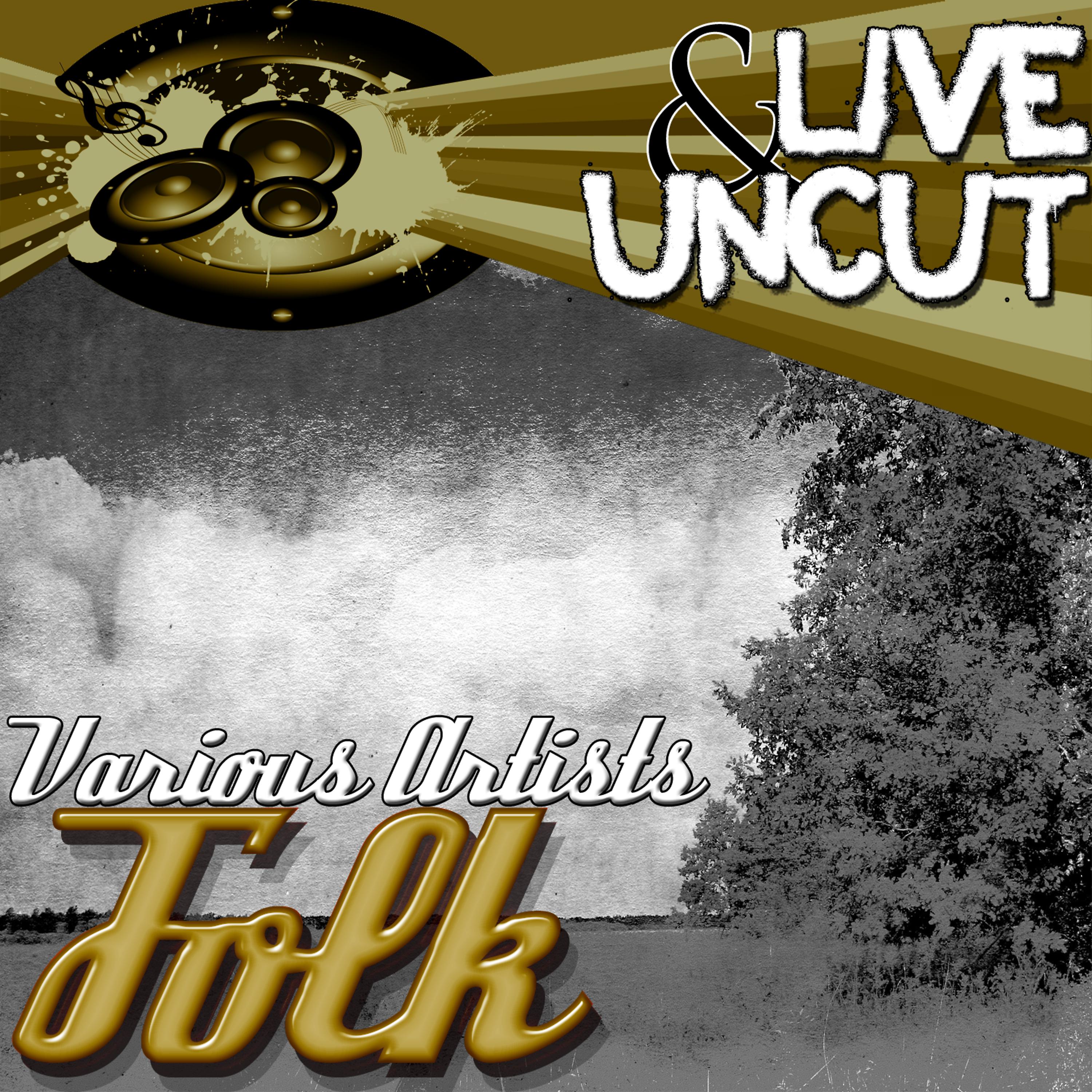 Постер альбома Live And Uncut - Folk