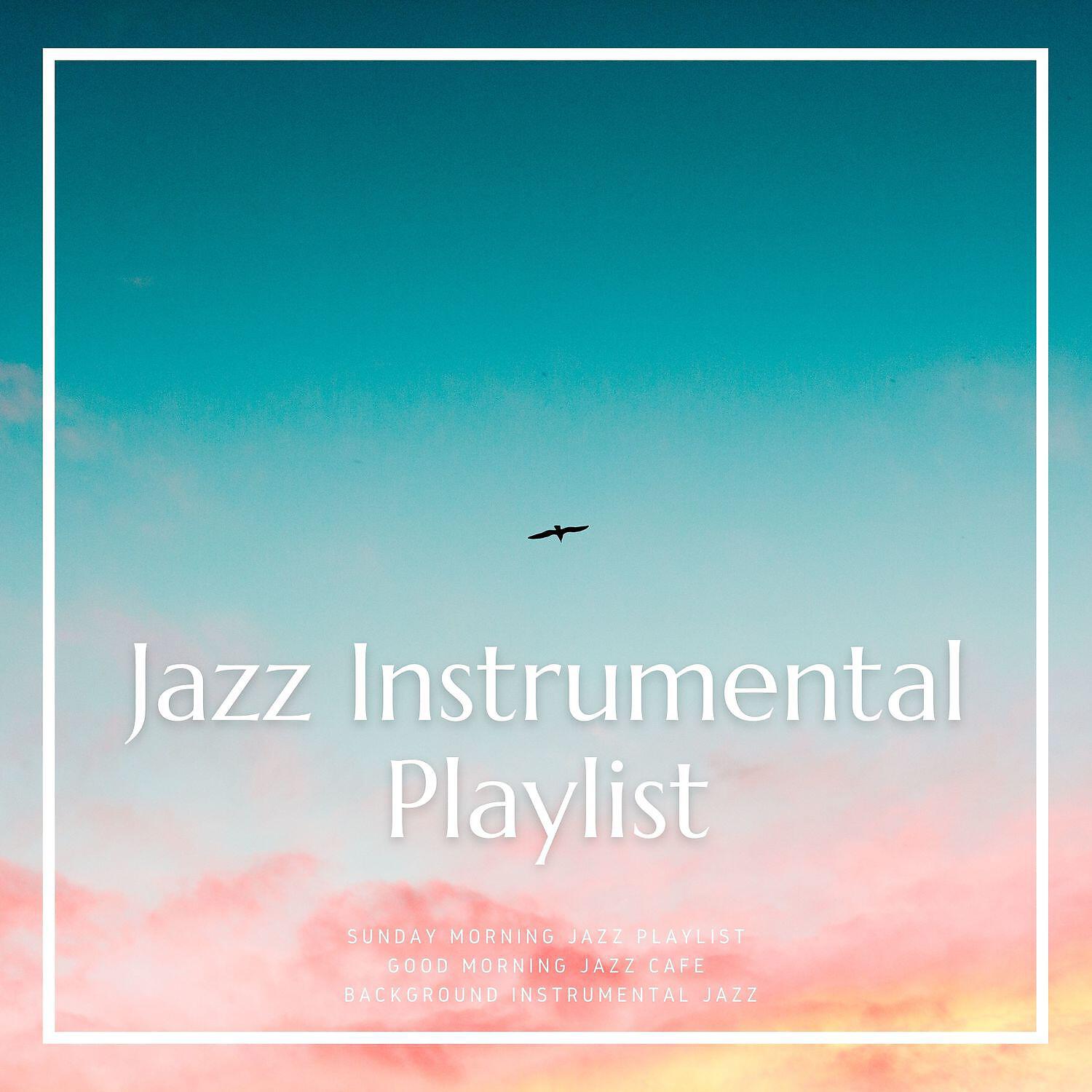 Sunday Morning Jazz Playlist - Jazz Instrumental Playlist