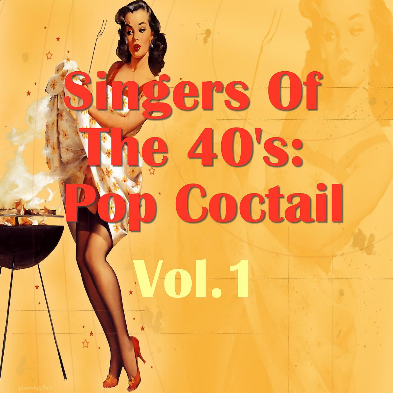 Постер альбома Singers Of The 40's: Pop Cocktail, Vol.1