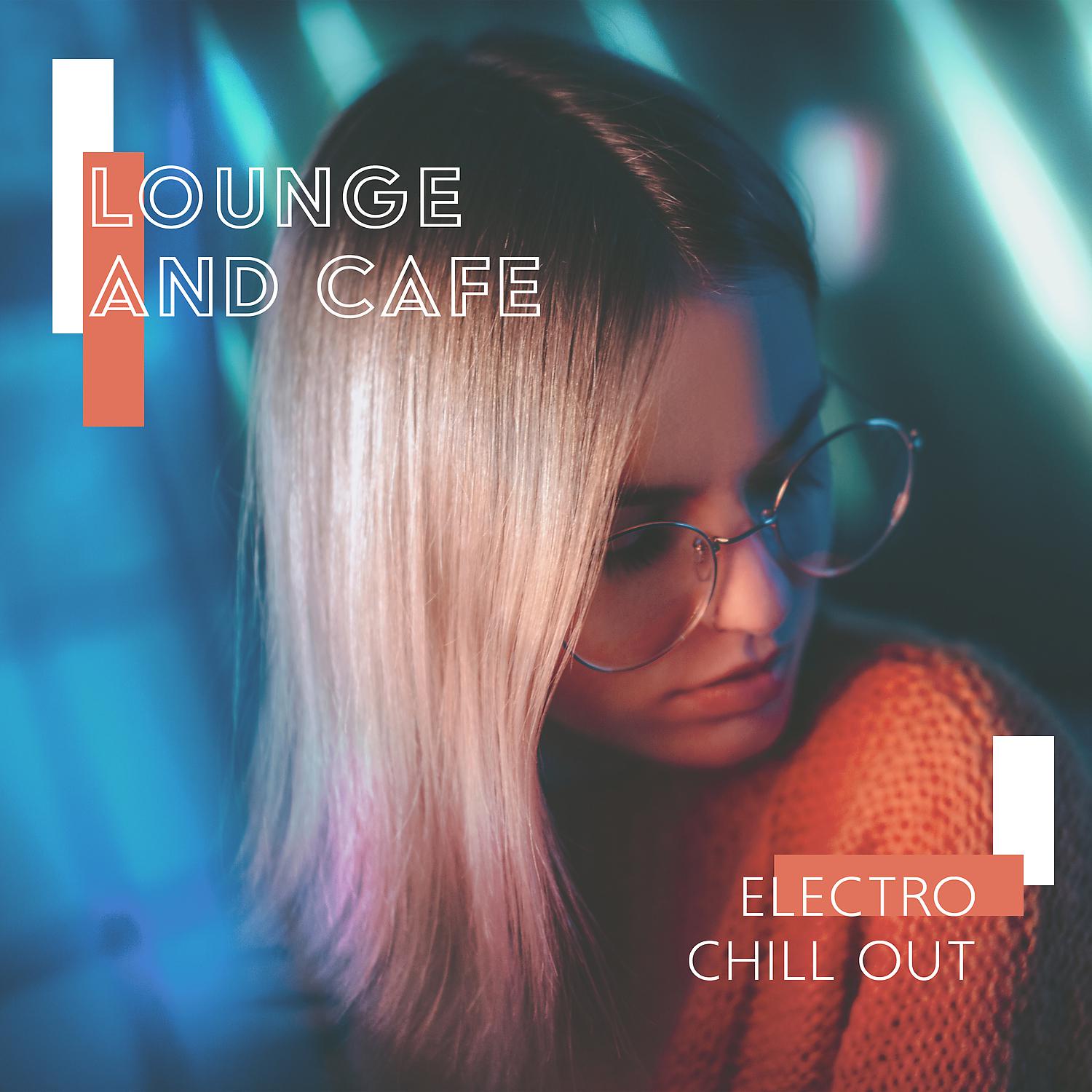 Постер альбома Lounge and Cafe: Electro Chill Out
