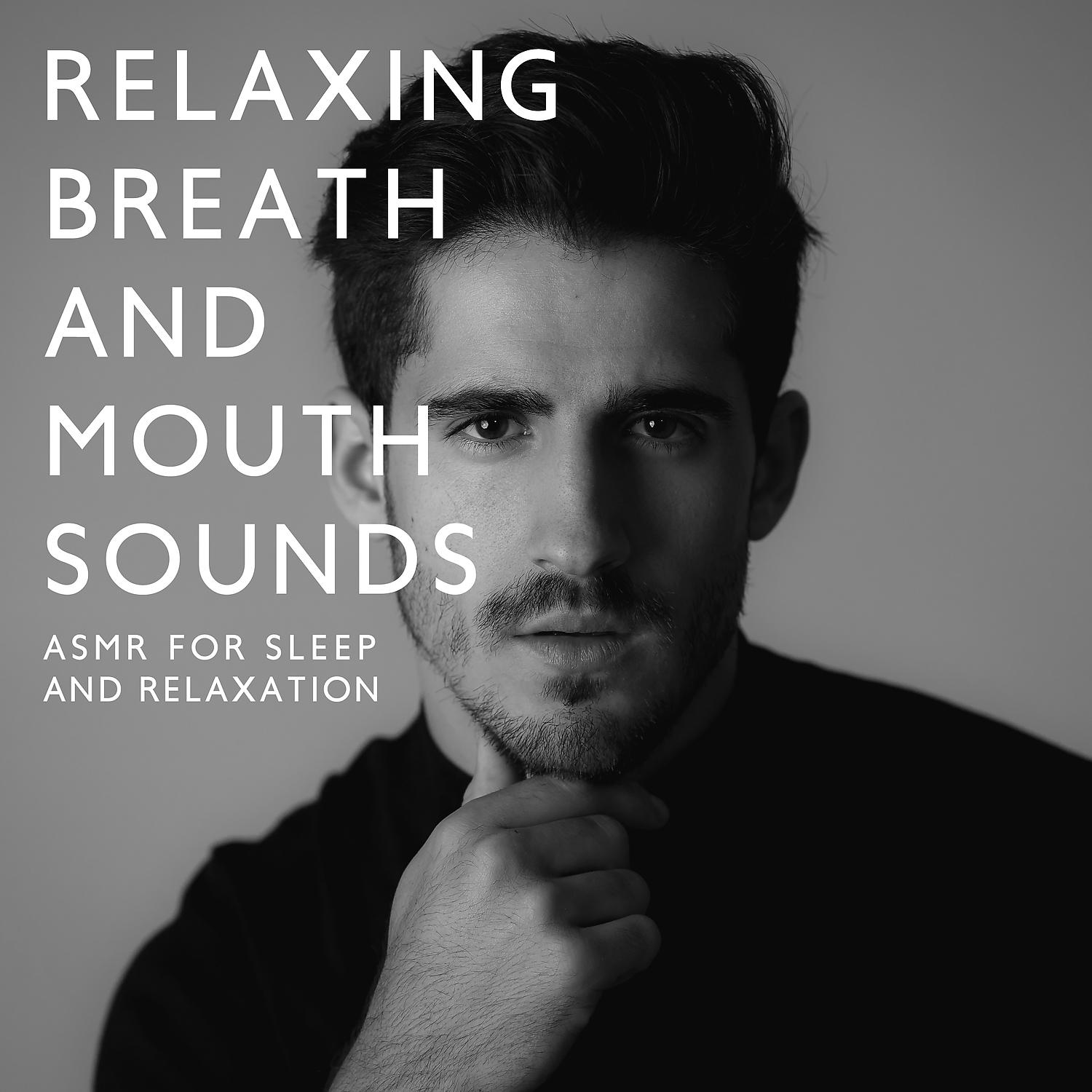 Постер альбома Relaxing Breath and Mouth Sounds: ASMR for Sleep and Relaxation