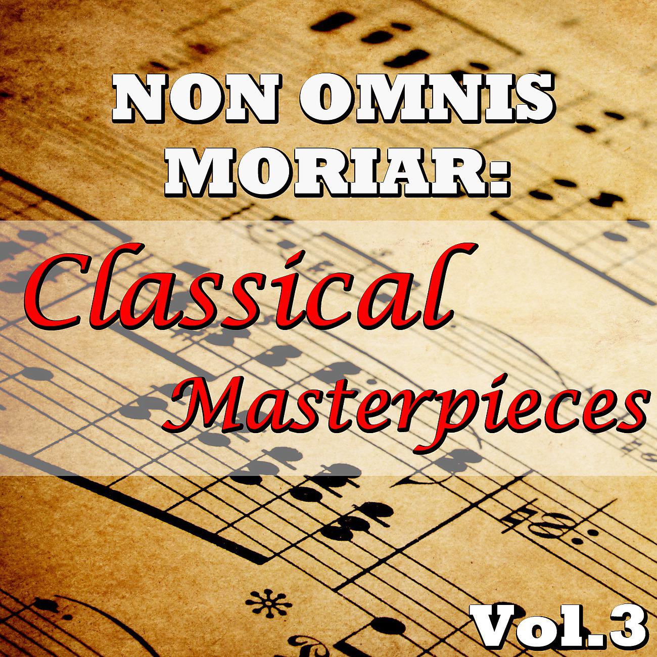 Постер альбома Non Omnis Moriar: Classical Masterpieces, Vol.3