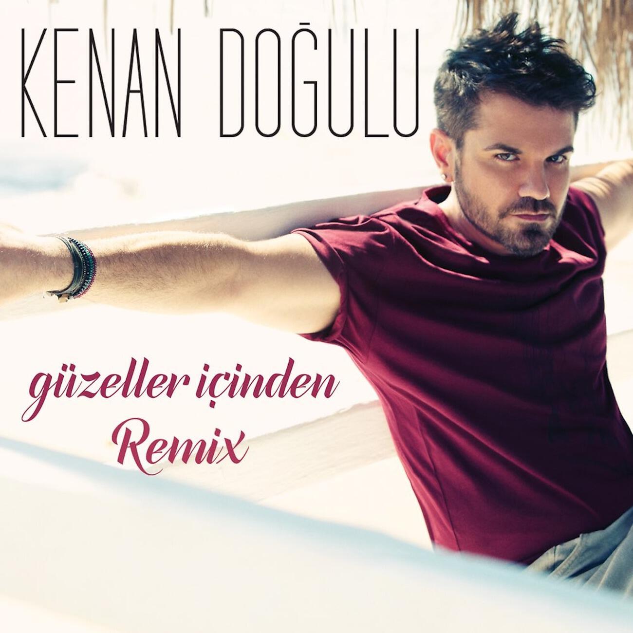 Kenan Dogulu - Güzeller İçinden (Remix)