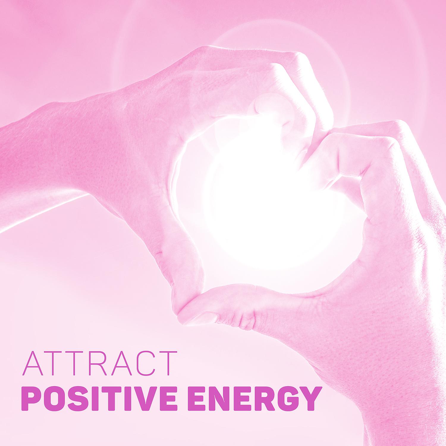 Постер альбома Attract Positive Energy: Practice Meditation for Good Feeling