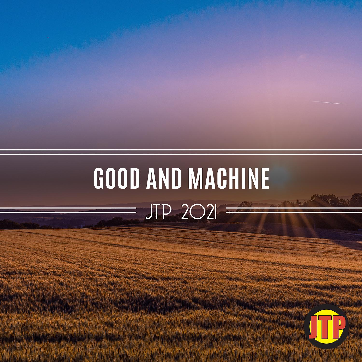 Постер альбома Good And Machine Jtp 2021