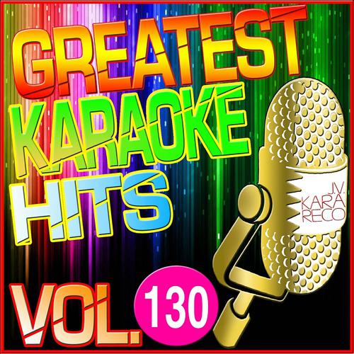 Постер альбома Greatest Karaoke Hits, Vol. 130