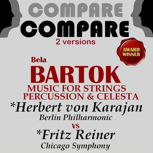 Постер альбома Bartók: Music for Strings, Percussion and Celesta, Herbert von Karajan vs. Fritz Reiner (Compare 2 Versions)