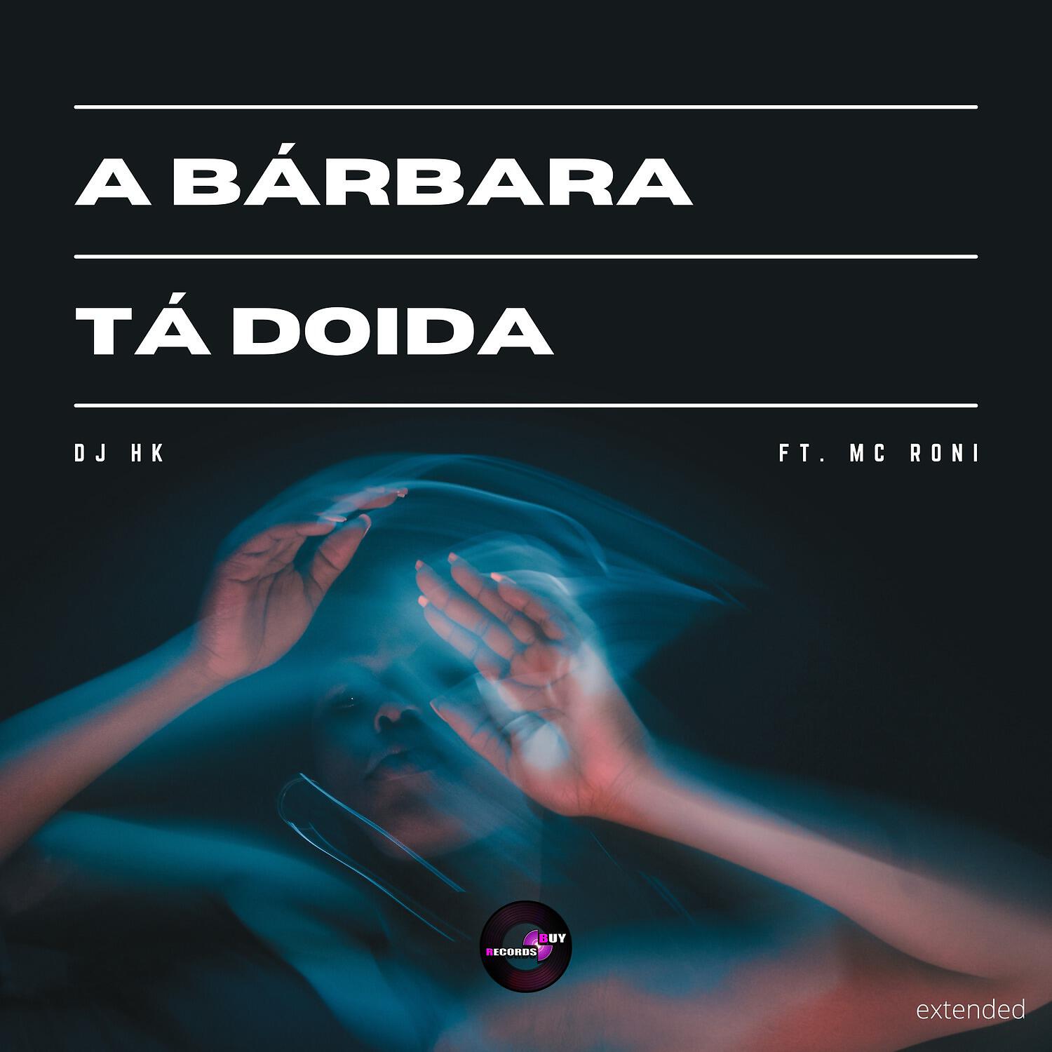 DJ HK - A Bárbara Tá Doida (Extended Version)
