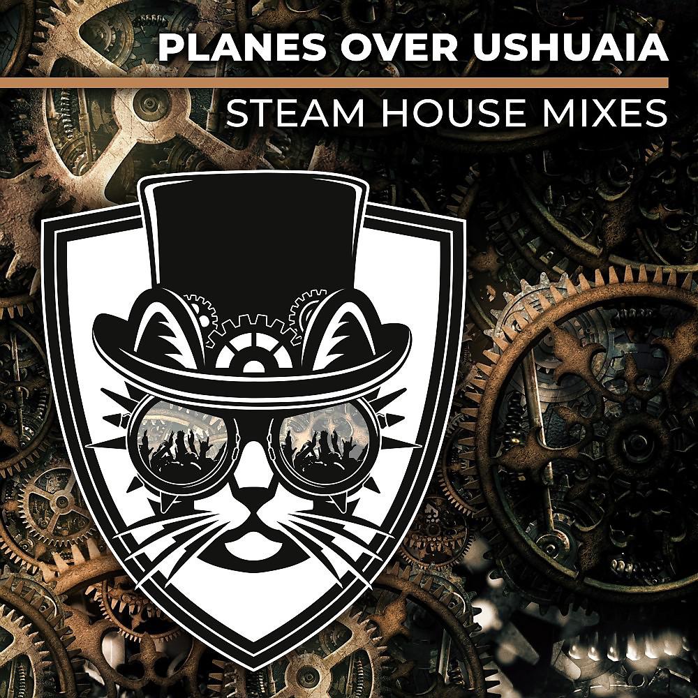 Постер альбома Planes over Ushuaia (Steam House Age)