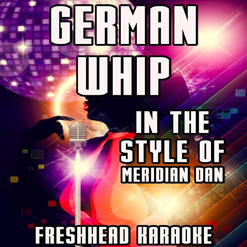 Freshhead Karaoke - German Whip (Karaoke Vocal Version) [In the Style of Meridian Dan, Big H & Jme]