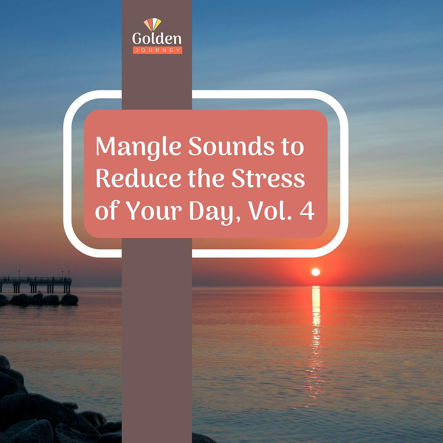 Постер альбома Mangle Sounds to Reduce the Stress of Your Day, Vol. 4