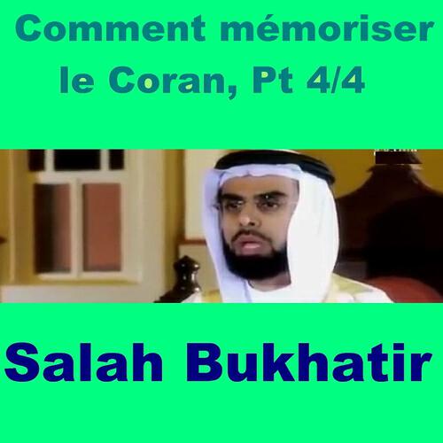 Salah Bukhatir - Comment mémoriser le Coran, pt. 4 (Quran - Coran - Islam)