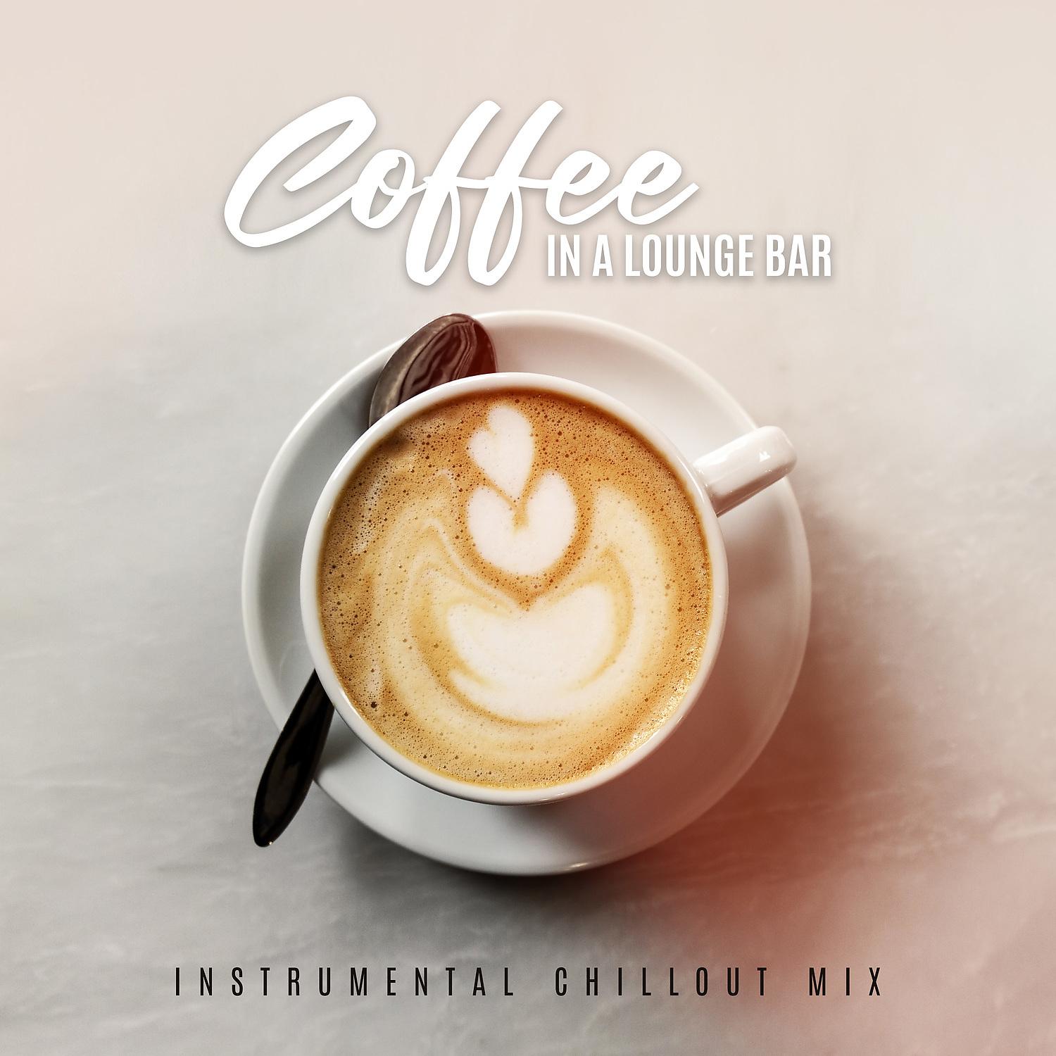 Постер альбома Coffee in a Lounge Bar: Instrumental Chillout Mix