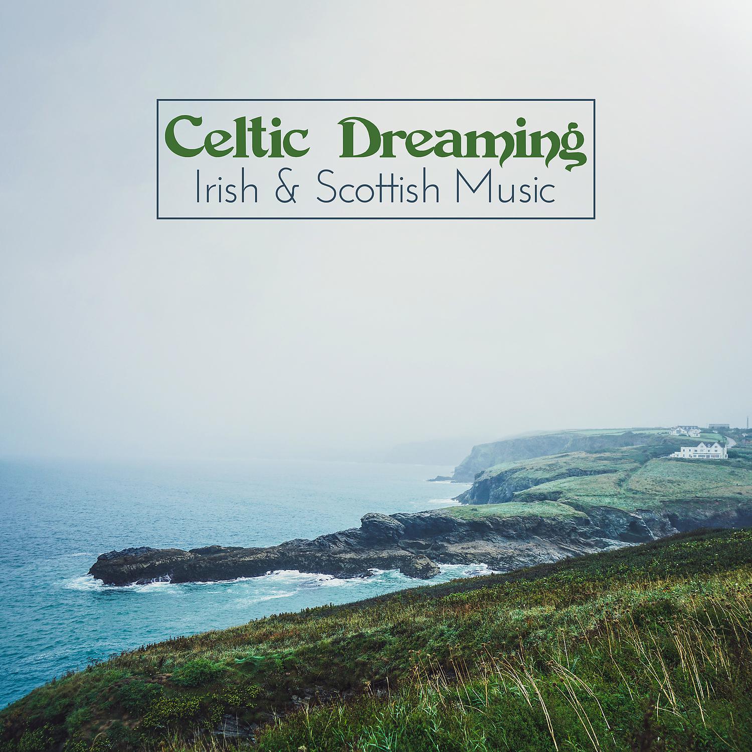 Постер альбома Celtic Dreaming – Irish & Scottish Music