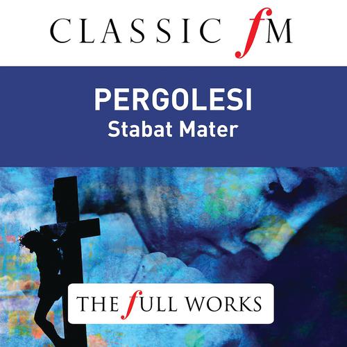 Постер альбома Pergolesi: Stabat Mater (Classic FM: The Full Works)