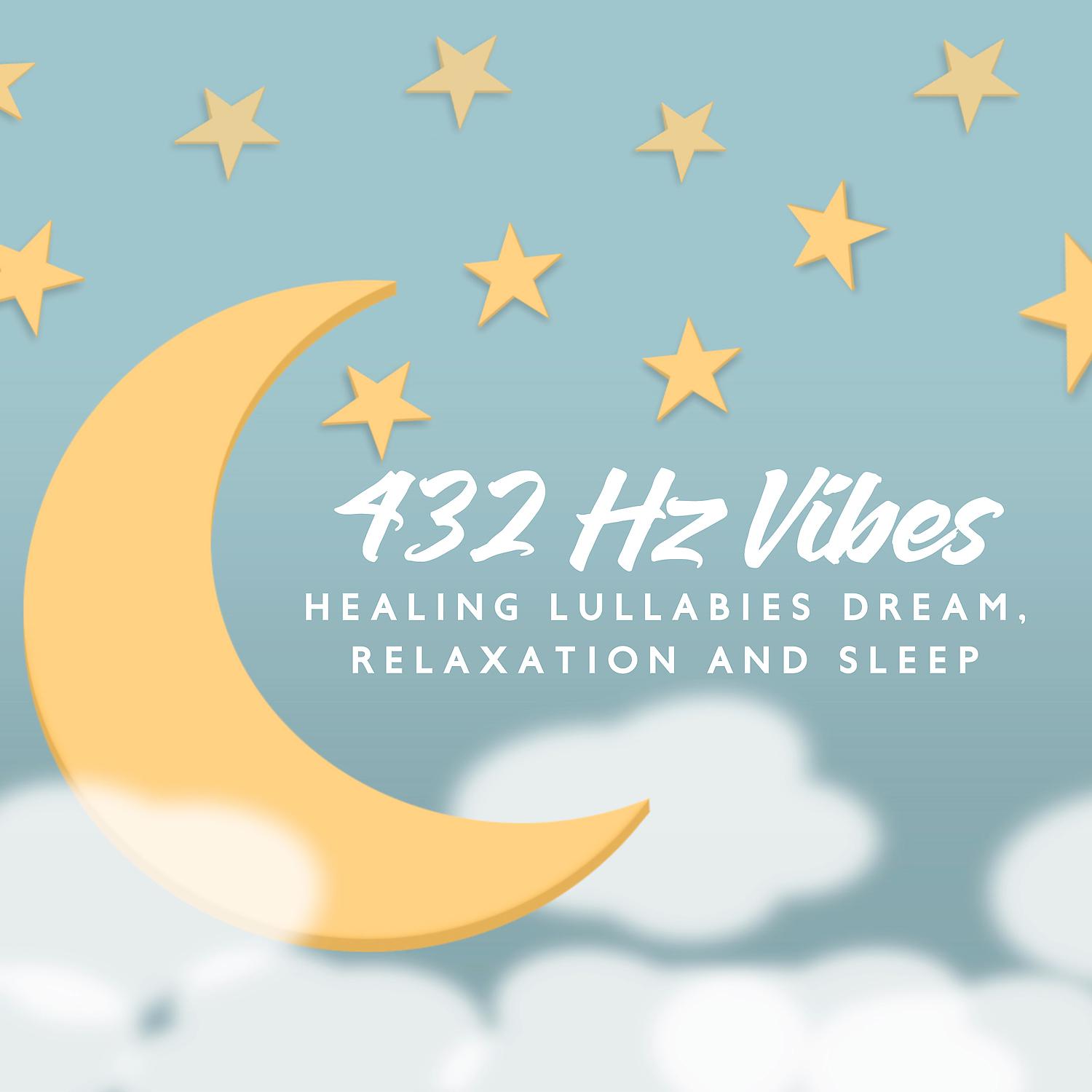 Постер альбома 432 Hz Vibes - Healing Lullabies Dream, Deep Sleep Meditation Music