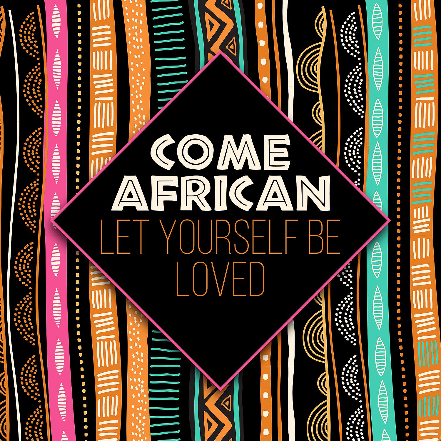 Постер альбома Come African Let Yourself Be Loved