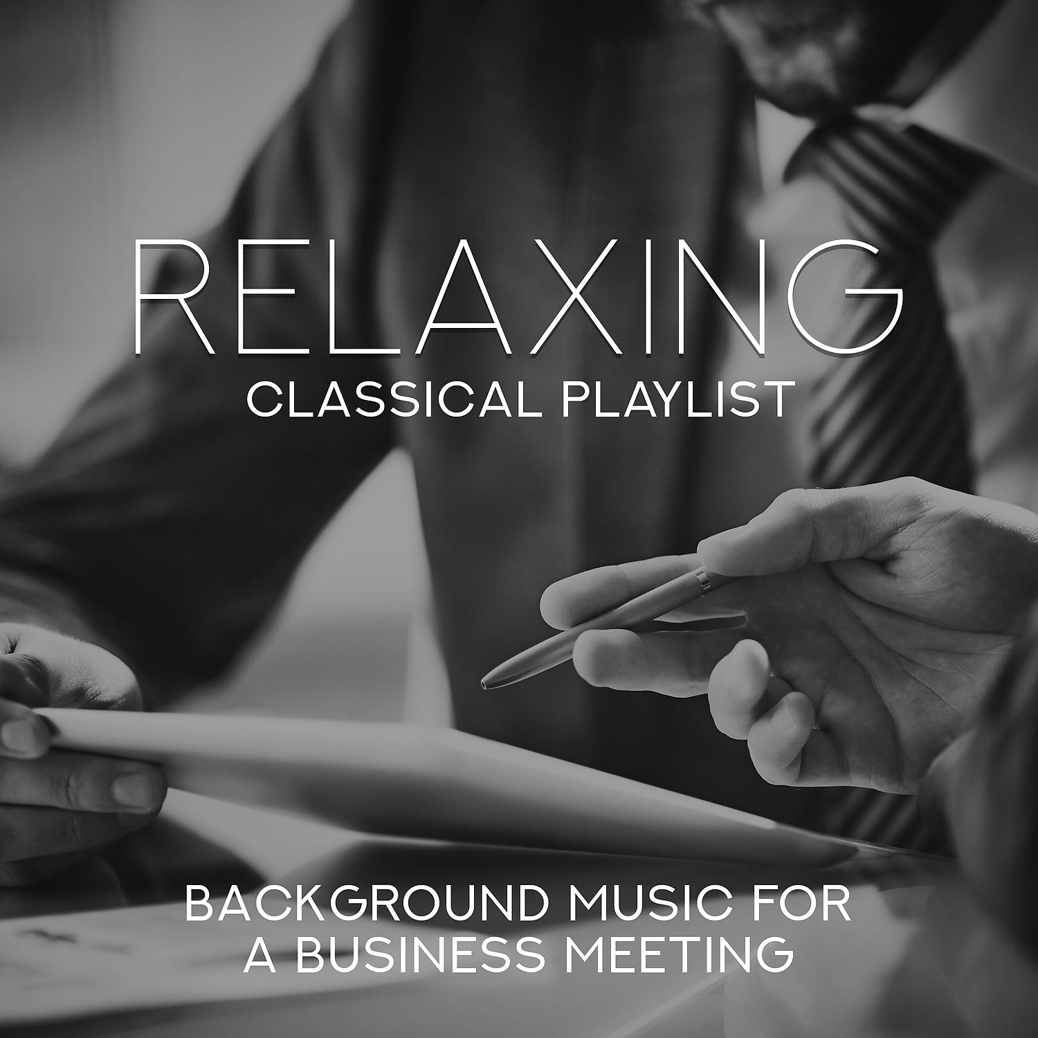 Постер альбома Relaxing Classical Playlist: Background Music for a Business Meeting