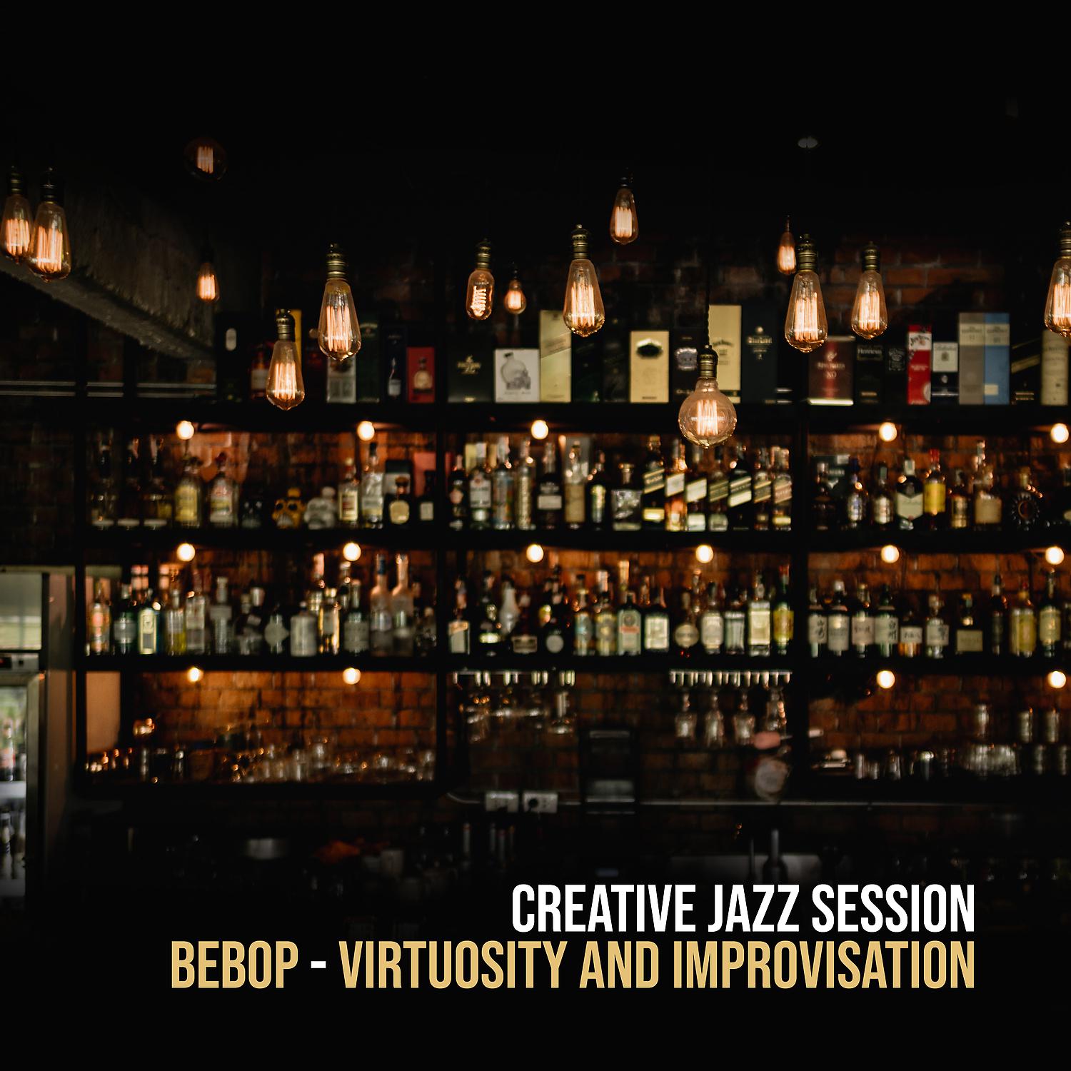 Постер альбома Creative Jazz Session: Bebop - Virtuosity and Improvisation, Stylish Bar and Restaurant BGM, Theater Performance BGM