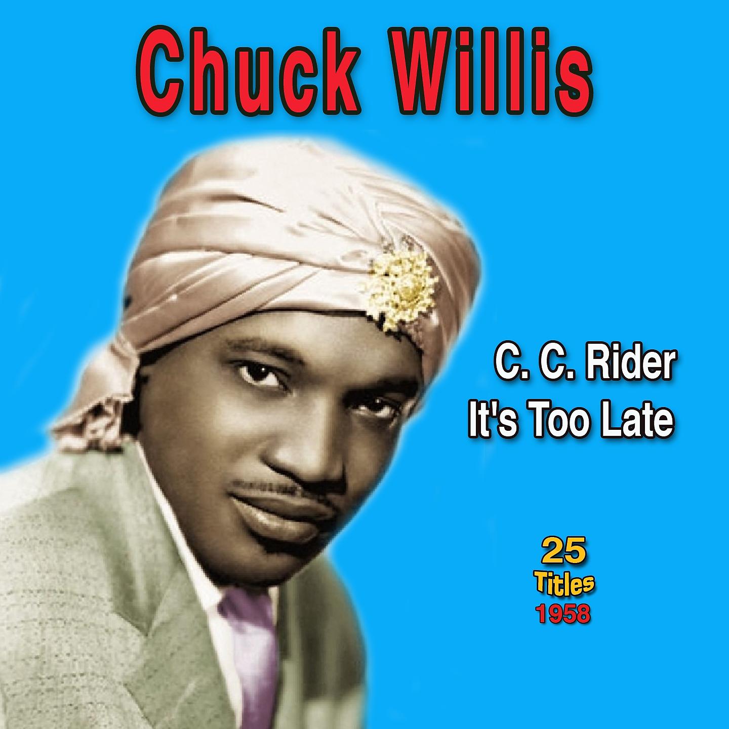 Постер альбома Chuck Willis: "The King of Stroll" - It's Too Late