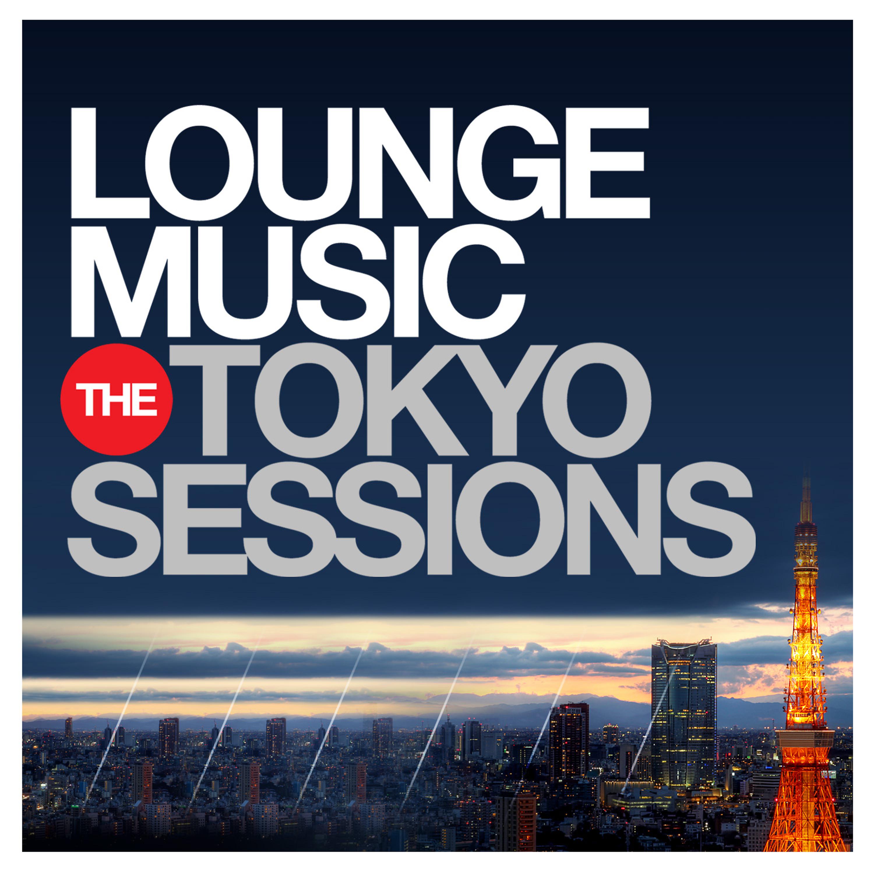 Постер альбома Lounge Music - The Tokyo Sessions