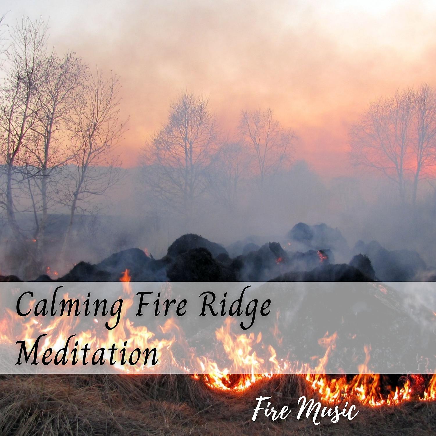 Постер альбома Fire Music: Calming Fire Ridge Meditation