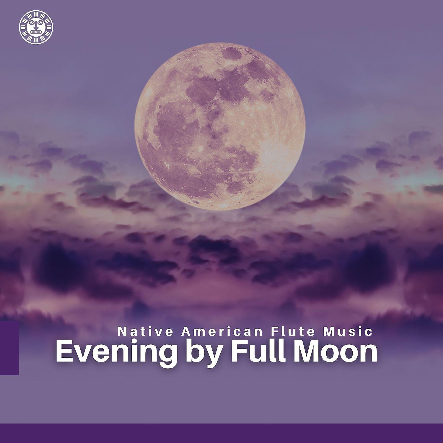 Постер альбома Native American Flute Music, Evening by Full Moon