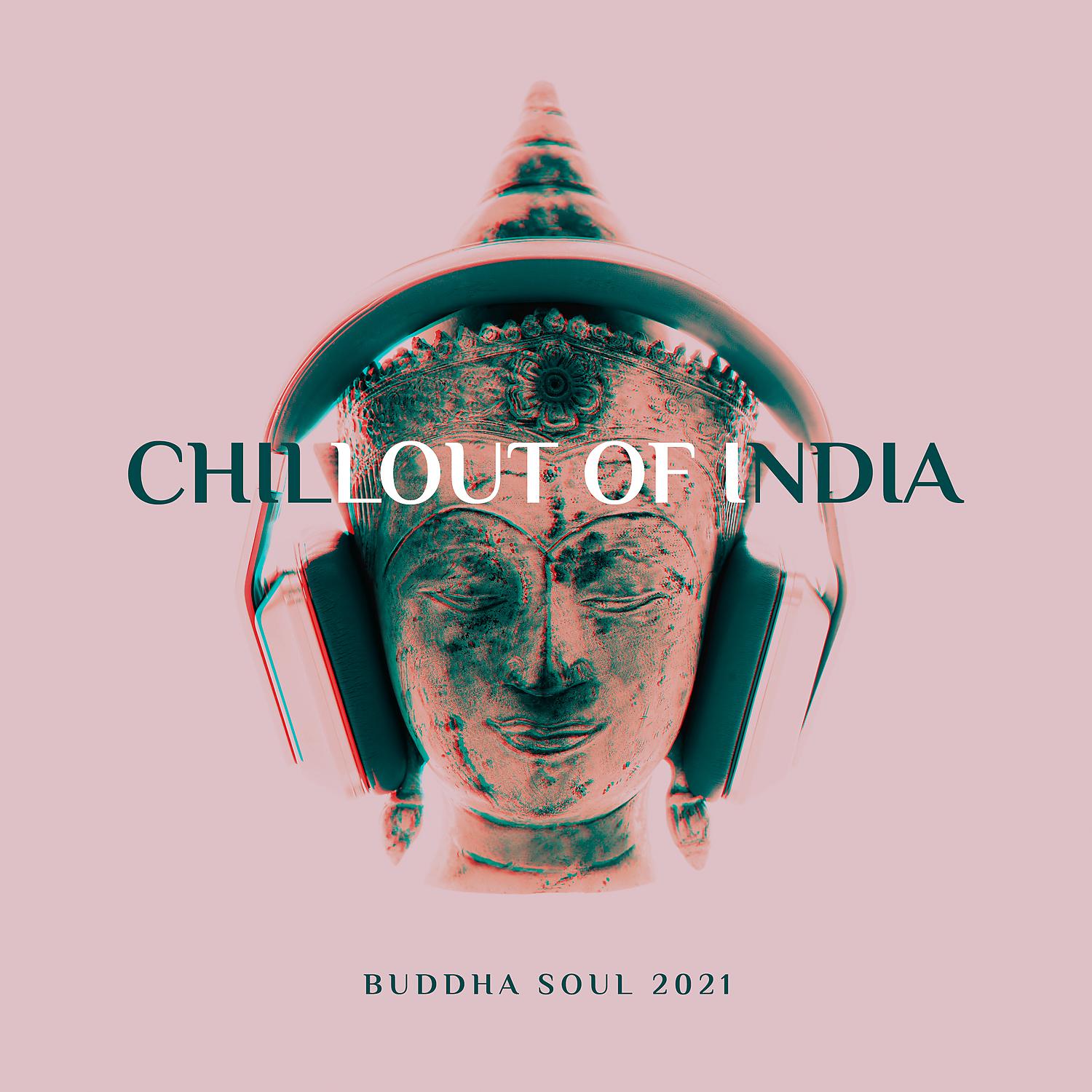 Постер альбома Chillout of India - Buddha Soul 2021, Oriental Vibes, Buddha’s Lounge Music