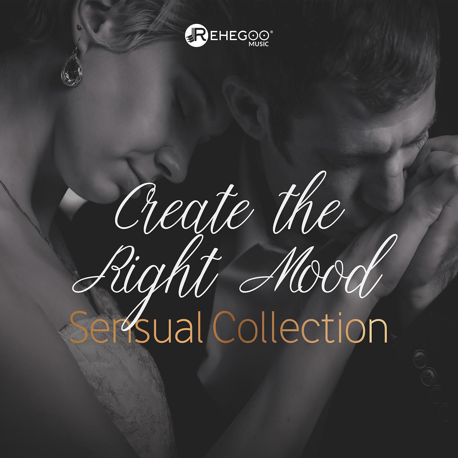 Постер альбома Create the Right Mood: Sensual Collection