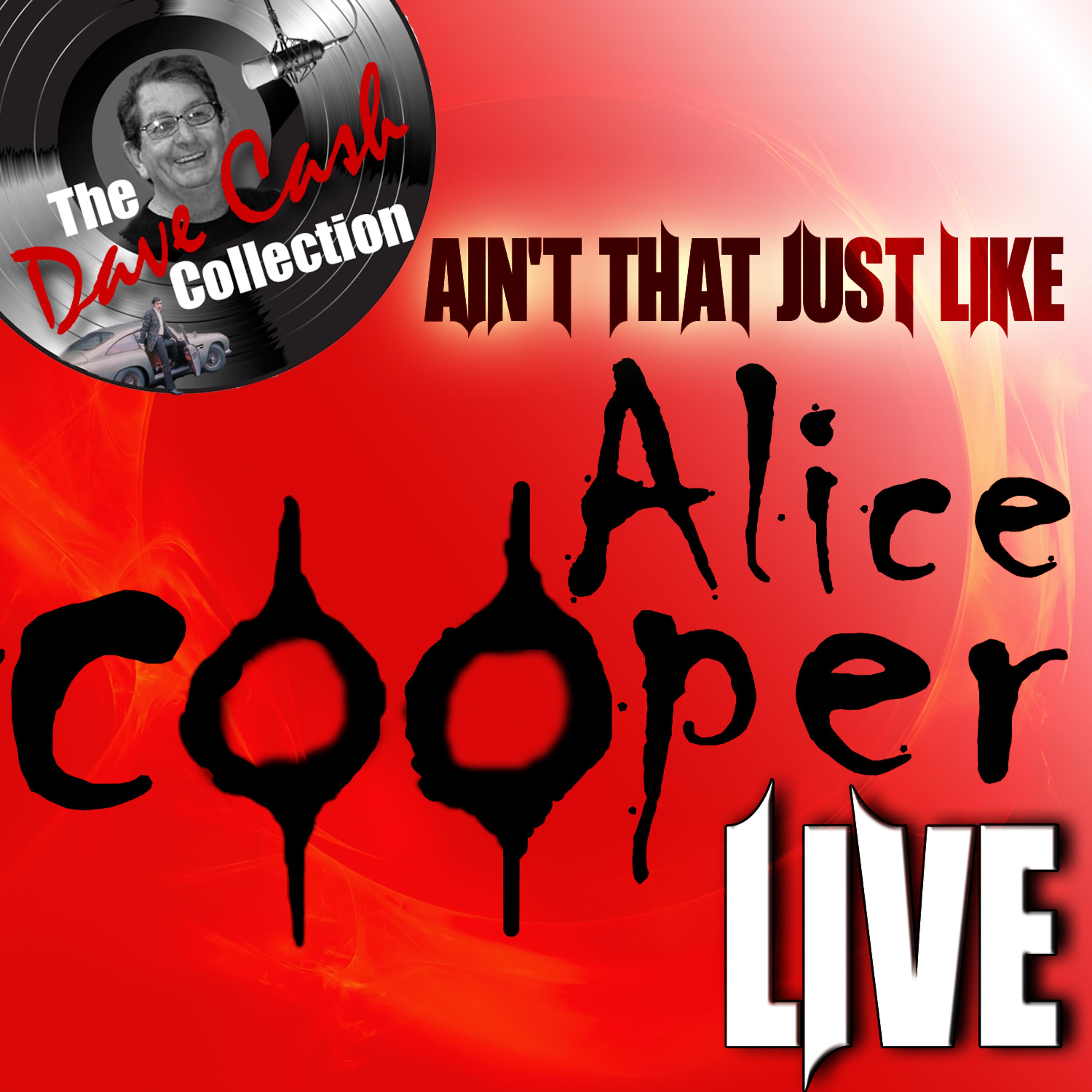 Постер альбома Ain't That Just Like Alice Cooper Live - [The Dave Cash Collection]