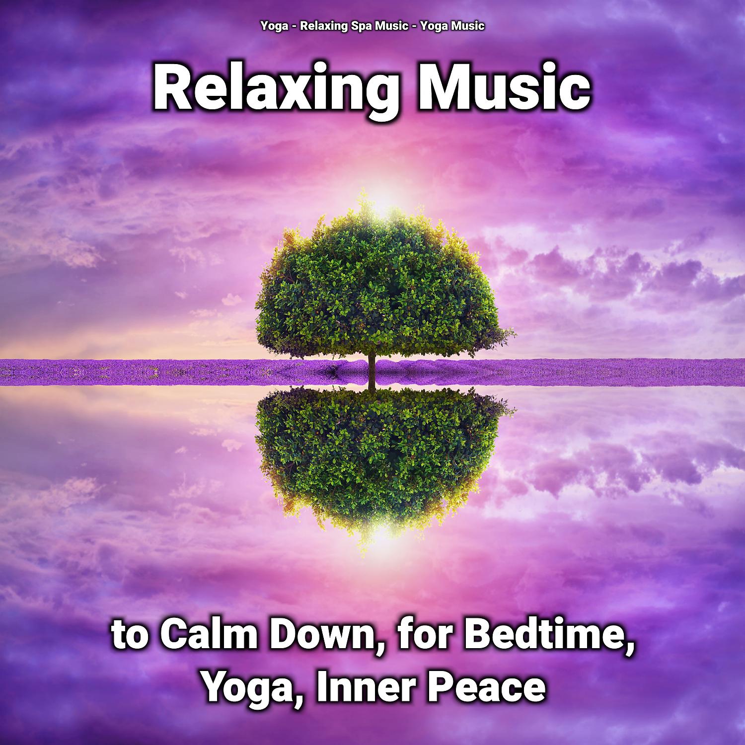 Постер альбома Relaxing Music to Calm Down, for Bedtime, Yoga, Inner Peace