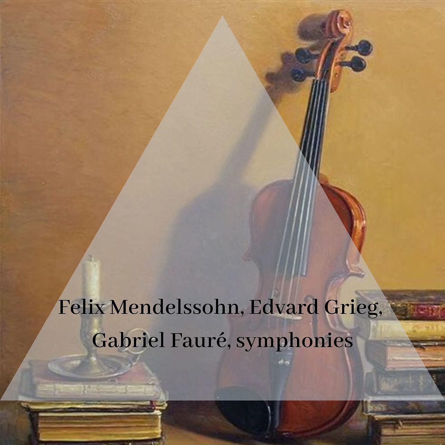 Постер альбома Felix Mendelssohn, Edvard Grieg, Gabriel Fauré, symphonies