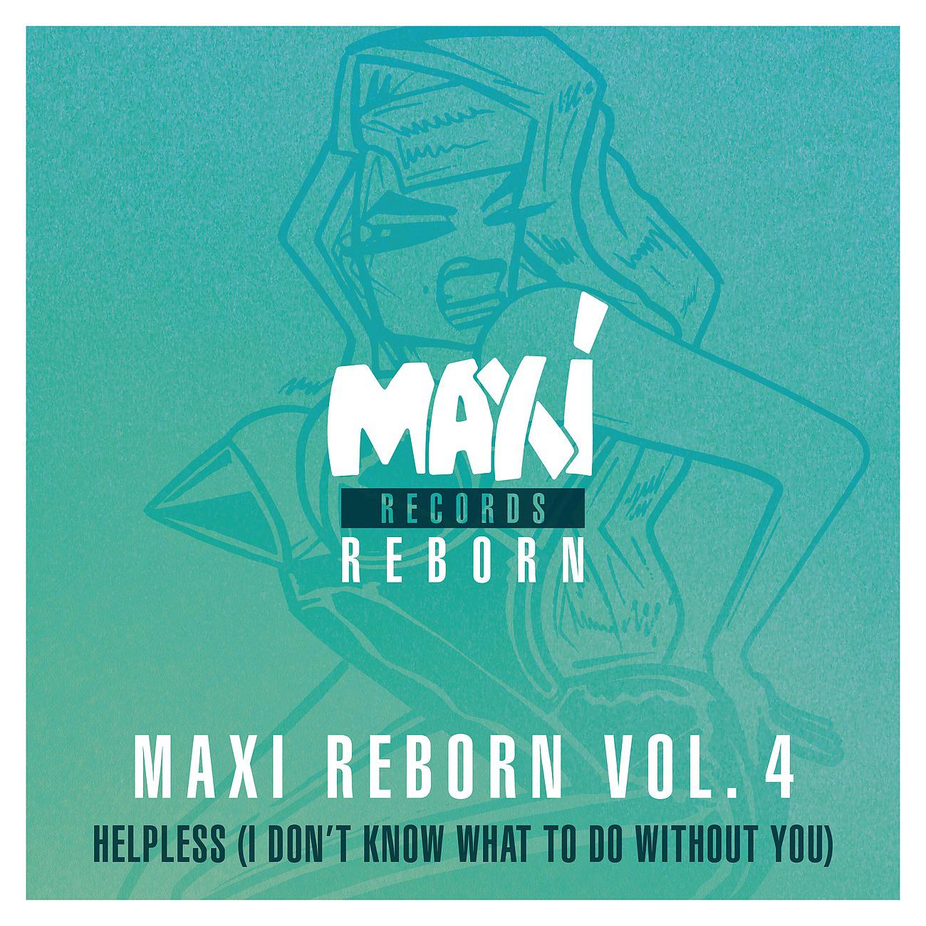 Постер альбома Maxi Reborn Vol. 4: Helpless (I Don't Know What to Do Without You)