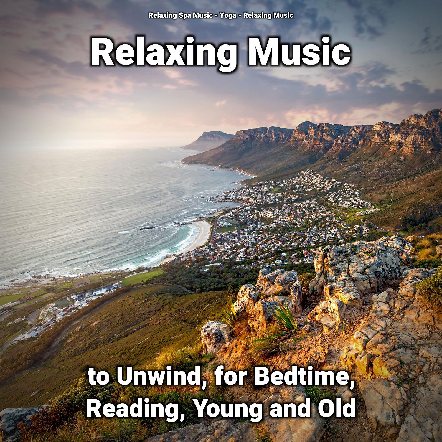 Постер альбома Relaxing Music to Unwind, for Bedtime, Reading, Young and Old