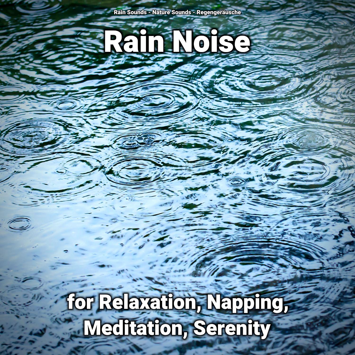 Постер альбома Rain Noise for Relaxation, Napping, Meditation, Serenity