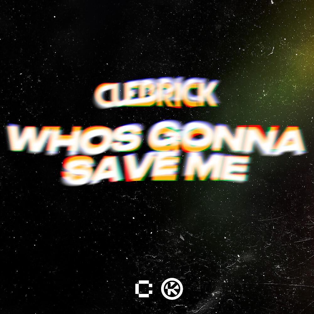 Cuebrick - Who's Gonna Save Me