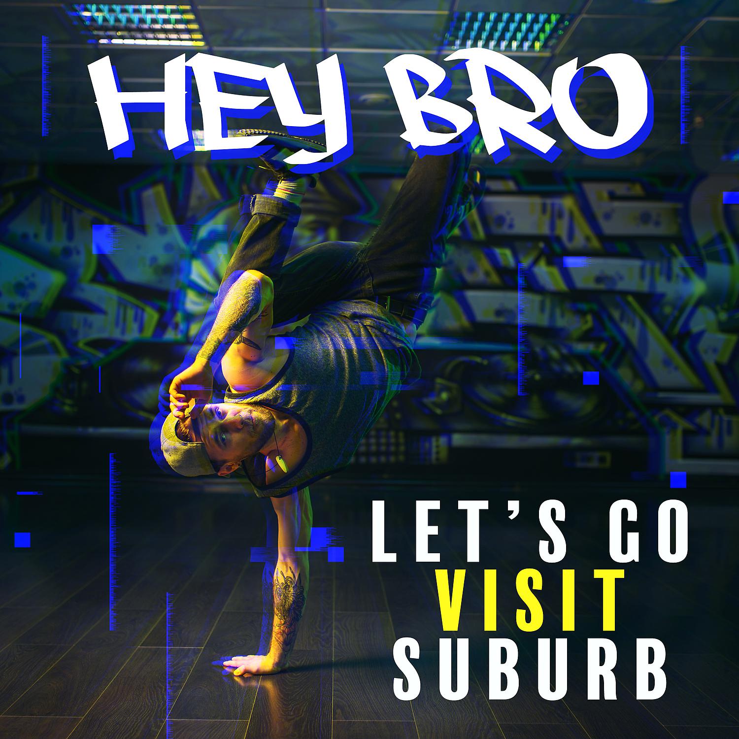 Постер альбома Hey Bro, Let’s Go Visit Suburb