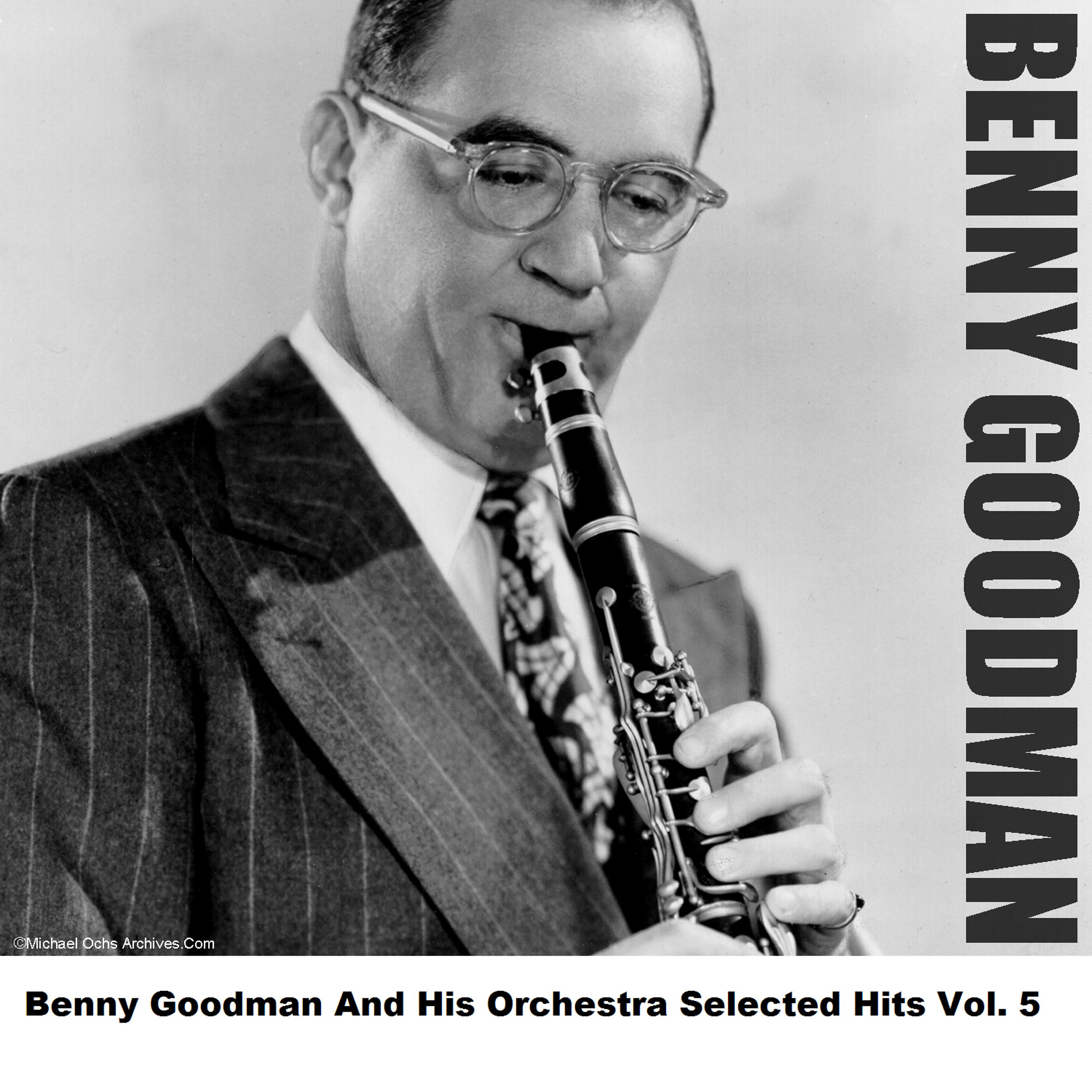 Постер альбома Benny Goodman And His Orchestra Selected Hits Vol. 5