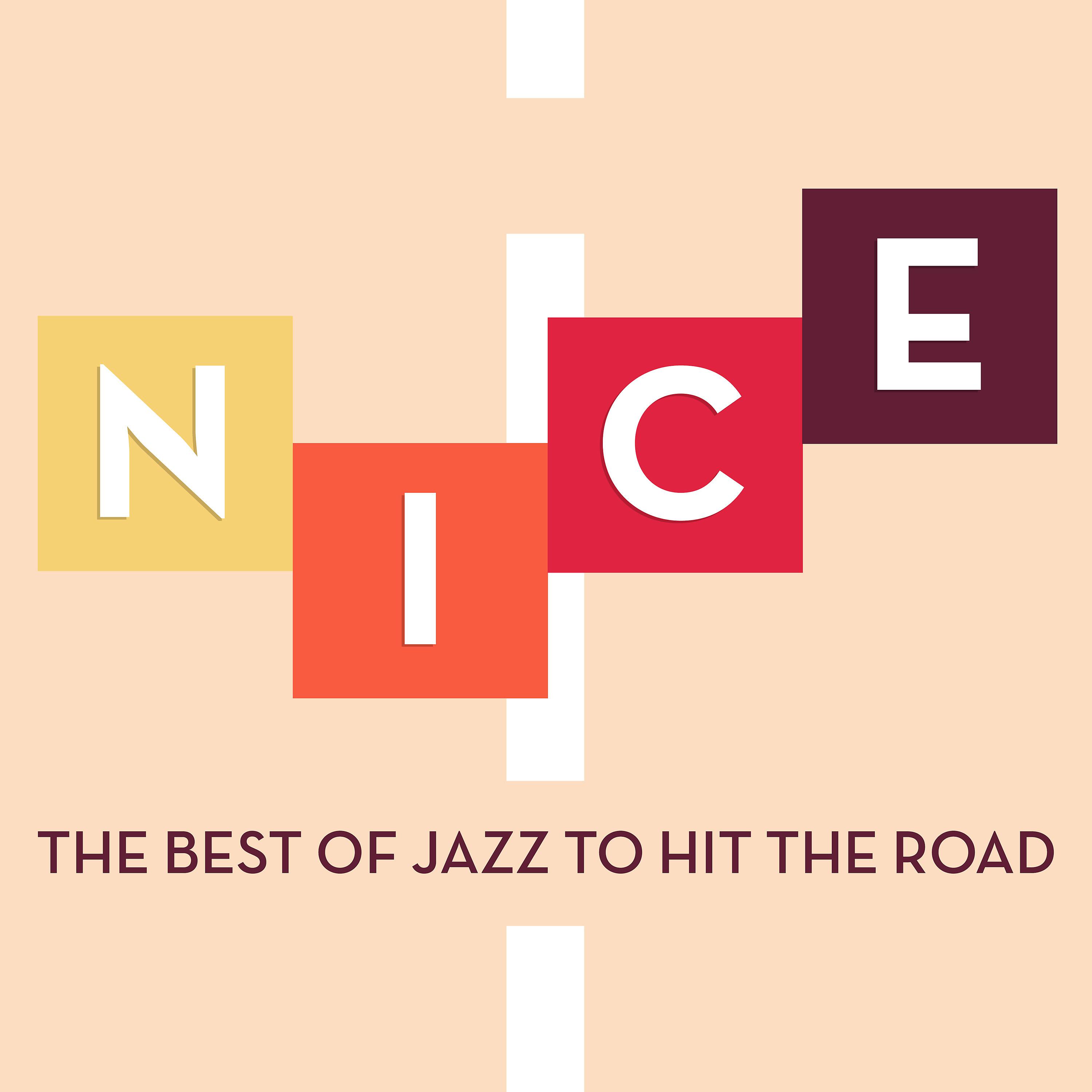 Постер альбома Nice - The Best of Jazz to Hit the Road