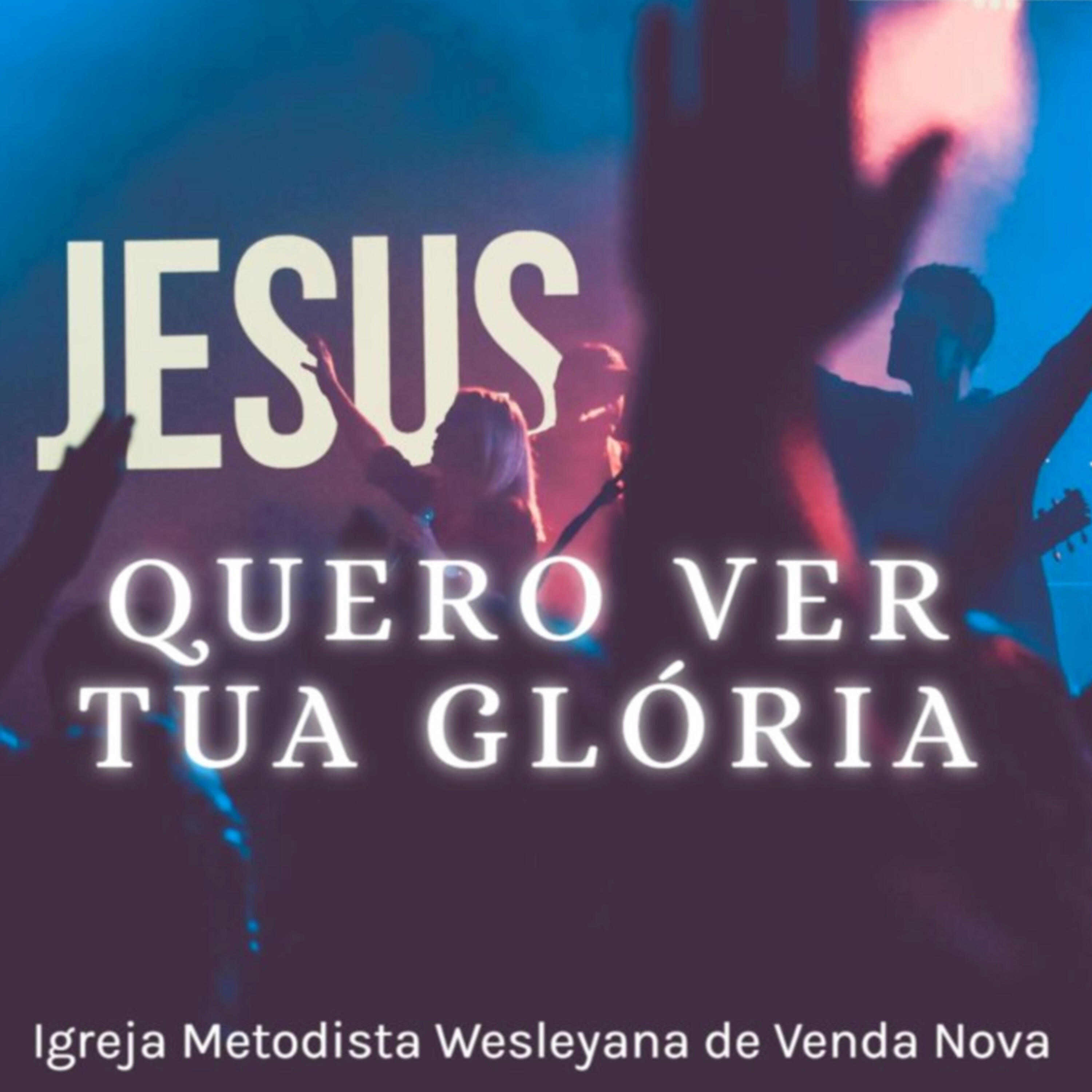 Igreja Metodista Wesleyana de Venda Nova - Quero Ver Tua Glória (Ao Vivo)