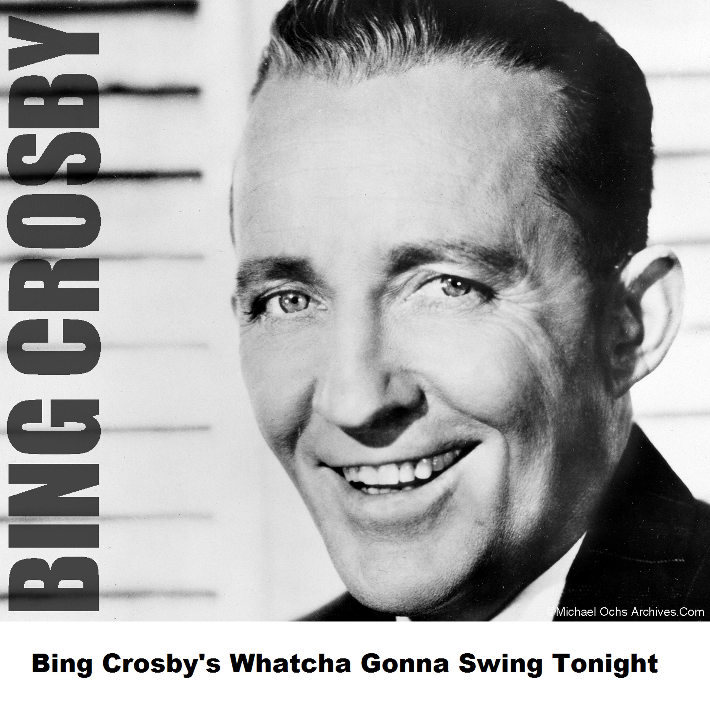 Постер альбома Bing Crosby's Whatcha Gonna Swing Tonight